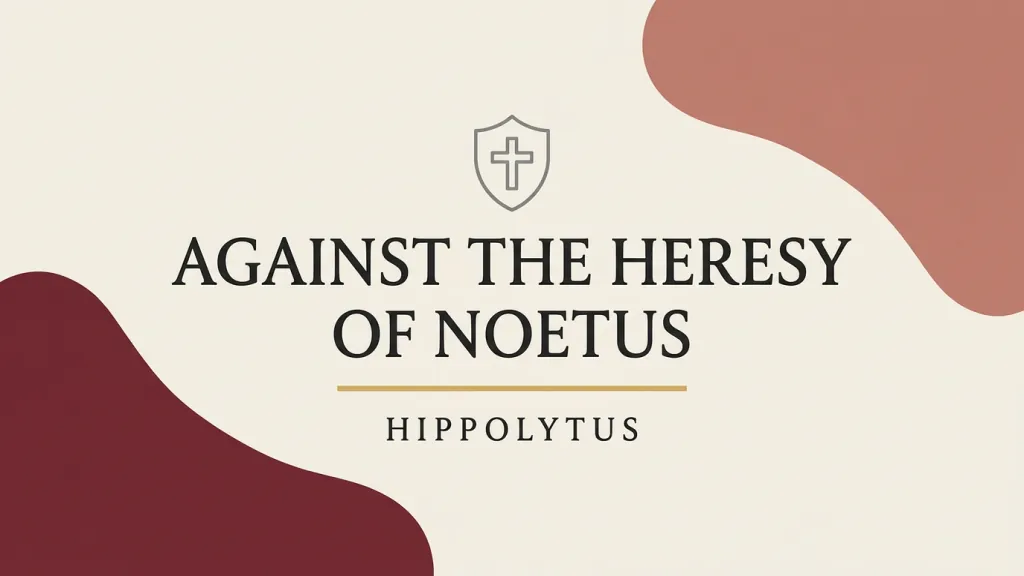 Against the Heresy of Noetus
