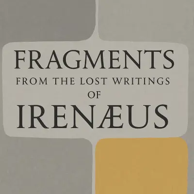 Fragments from the Lost Writings of Irenæus