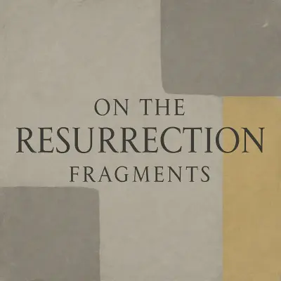 On the Resurrection, Fragments